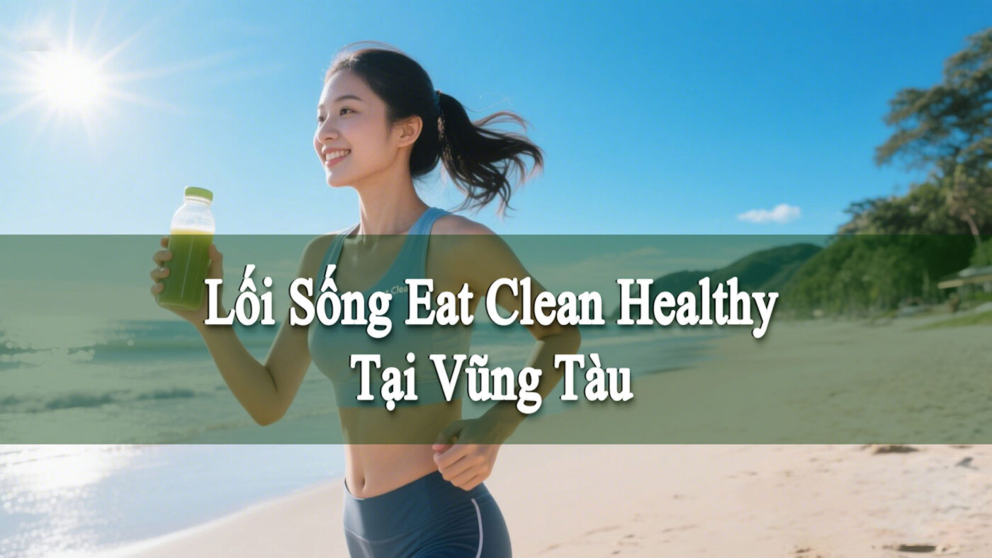 Lối sống Eat Clean tại Vũng Tàu đang lên ngôi