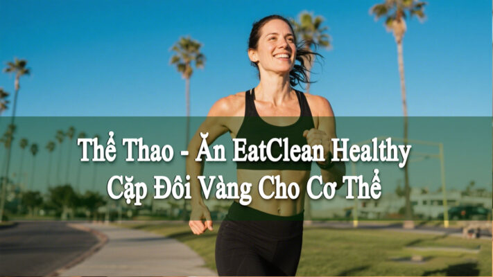 Thể thao và eatclean cặp đôi vàng cho cơ thể khỏe mạnh